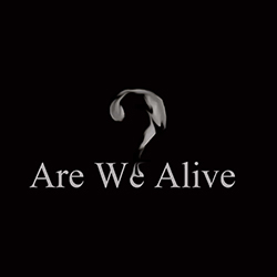  Are We Alive?