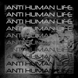  Anti Human Life