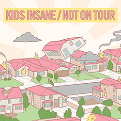 Kids Insane / Not On Tour