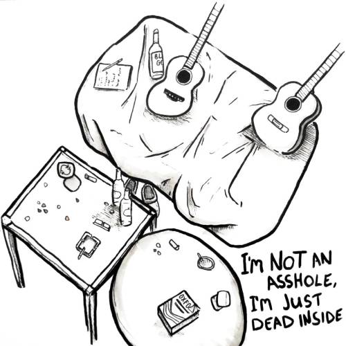 I'm Not An Asshole, I'm Just Dead Inside